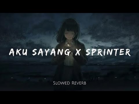 Aku Sayang x Sprinter | Slowed Reverb | Lofi