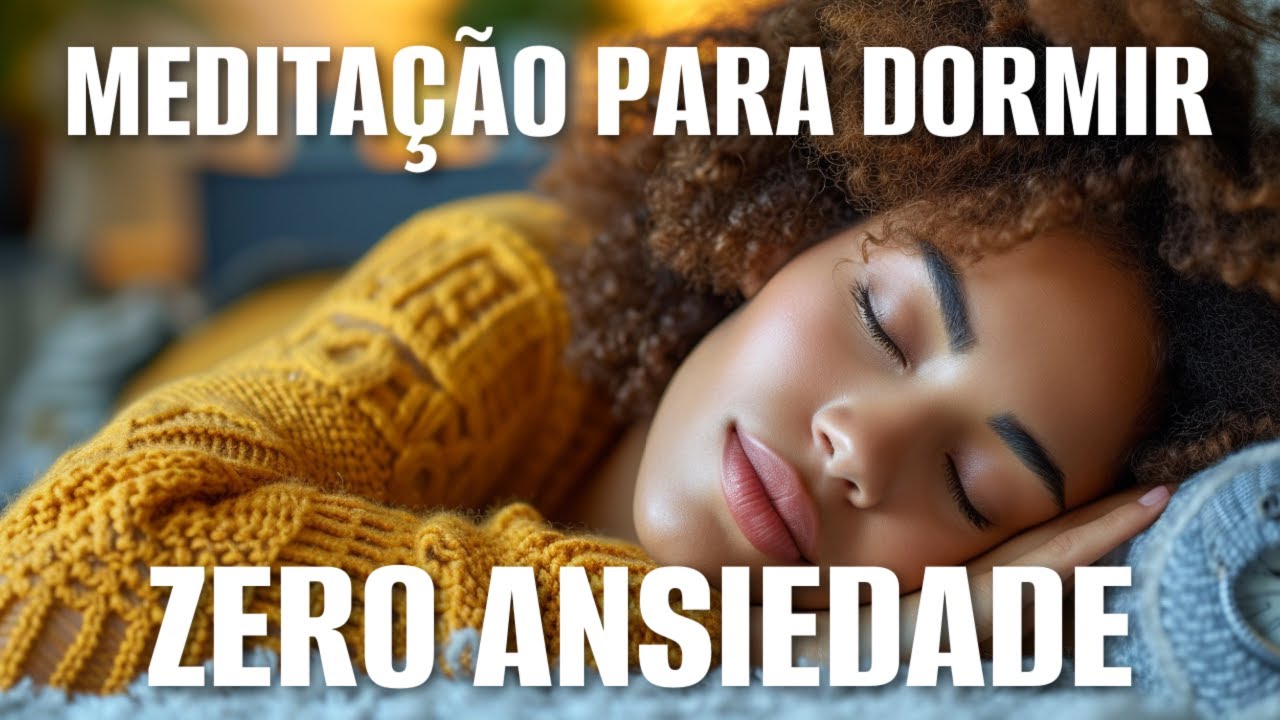 MEDITAÇÃO PARA DORMIR: ZERO ANSIEDADE