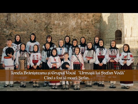 Ionela Brănișteanu și Grupul Vocal ”Urmașii lui Ștefan Vodă”   Când a fost să moară Ștefan