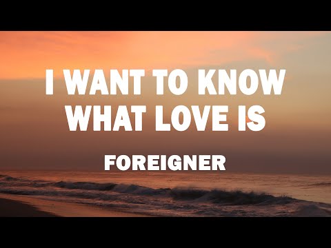Foreigner - I Want to Know What Love Is (Lyrics)