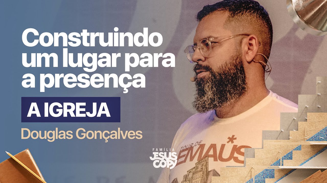 A IGREJA | SÉRIE CONSTRUINDO UM LUGAR PARA A PRESENÇA | Douglas Gonçalves