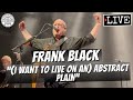 Frank Black "(I Want to Live on an) Abstract Plain" LIVE - Concerts Hub Frank Black "(I Want to Live on an) Abstract Plain" LIVE