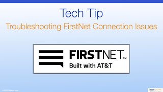 Tech Tip - Troubleshooting FirstNet Connection Issues