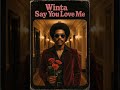 Winta - Say You Love Me