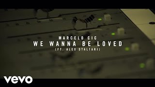 Marcelo CIC - We Wanna Be Loved (Lyric Video) ft. Alex Staltari