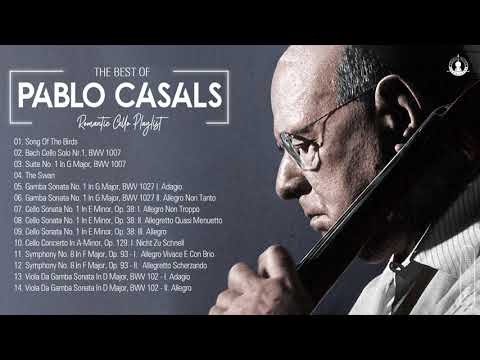 Pablo Casals Greatest Hits Full Album - Best Of Pablo Casals Playlist Collection
