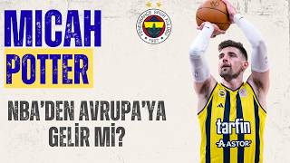 Fenerbahçe Tarfin'in Aradığı Uzun MICAH POTTER Mı? | %42.3 Üçlük Atan Pivot! | Ö
