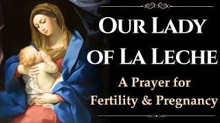 Prayer to Our Lady of La Leche | For Fertility & Pregnancy