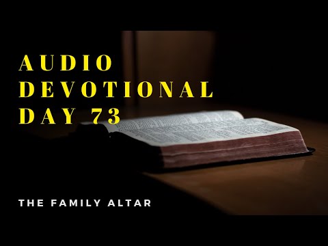 The Family Altar Audio Devotional - Day 73