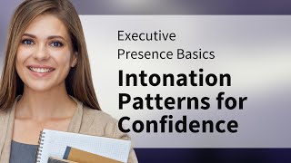 Executive Presence Basics: Intonation Patterns for Confidence