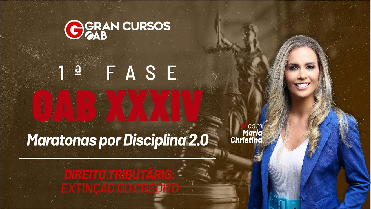 1ª Fase do Exame XXXIV – Maratona de Direito Tributário: Extinção do Crédito com Maria Christina
