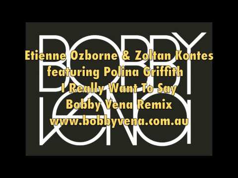 Etienne Ozborne & Zoltan Kontes ft. Polina Griffith - I Really Want To Say (Bobby Vena Remix)