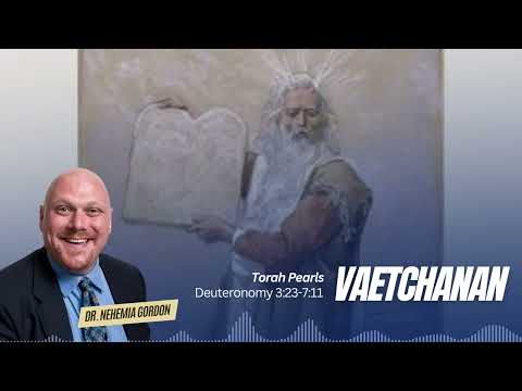 Torah Pearls #45 – Va’etchanan (Deuteronomy 3:23-7:11) - NehemiasWall.com