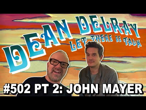 John Mayer Interview Part 2 | Dean Delray's Let There Be Talk EP 502