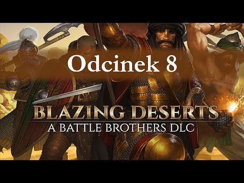 Battle Brothers: Blazing Deserts cz.8 - nie wkładaj palca między drzwi.