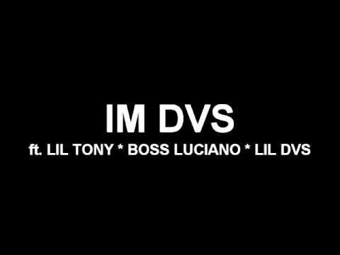 IM D.V.S by LIL TONY * BOSS LUCIANO * LIL DVS