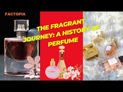 The Fragrant Journey: A History of Perfume