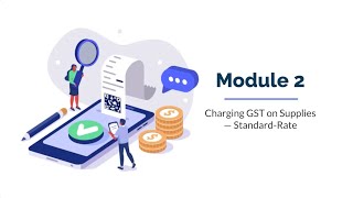 Overview of GST Module 2: Charging GST on Supplies – Standard-Rate