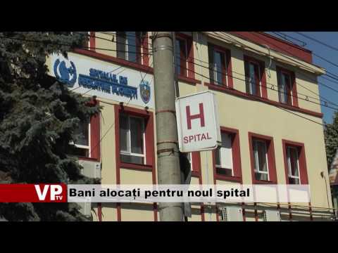 Bani alocați pentru noul spital