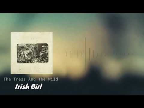The Trees and The Wild - Irish Girl