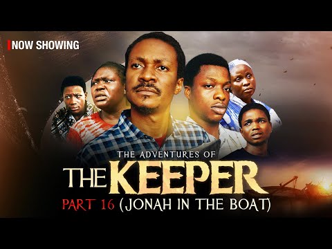 The Keeper Part 16 - Written & Produced by Femi Adebile | Jonah in the Boat