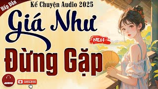 Truyện cậu mợ mới nhất 2025: Giá Như Đừng Gặp - Kể chuyện audio đêm khuya