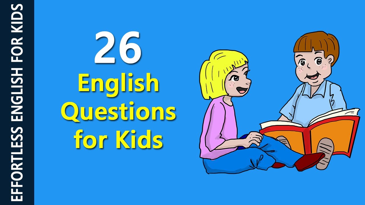 26 Common English questions for kids - Should Watch