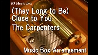 (They Long to Be) Close to You/The Carpenters [Music Box]