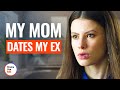 MY MOM DATES MY EX | @DramatizeMe