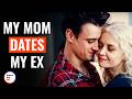 MY MOM DATES MY EX | @DramatizeMe