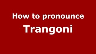 How to pronounce Trangoni
