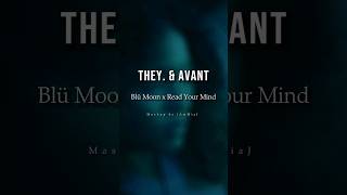 THEY. &amp; Avant - Blü Moon x Read Your Mind #mashup #remix #lyric #music #shorts