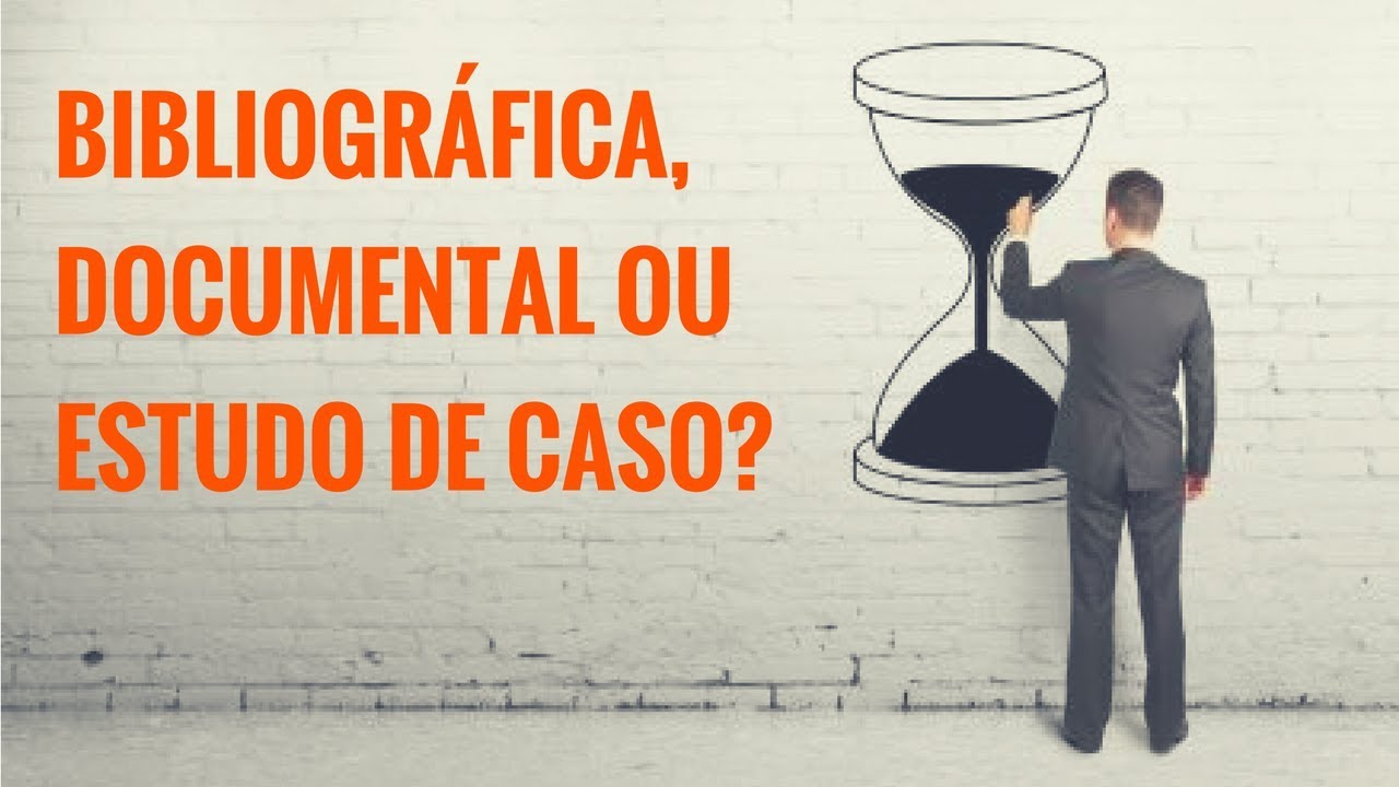 Como fazer um TCC passo a passo: Pesquisa Bibliográfica, Pesquisa Documental ou Estudo de Caso?