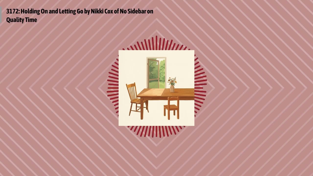 3172: Holding On and Letting Go by Nikki Cox of No Sidebar on Quality Time | Optimal...