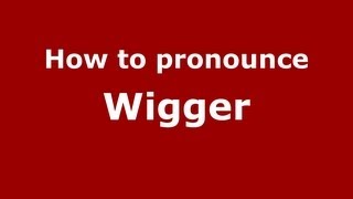 How to pronounce Wigger