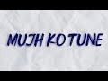 Mujh Ko Tune | Lyric Video | Mitraz