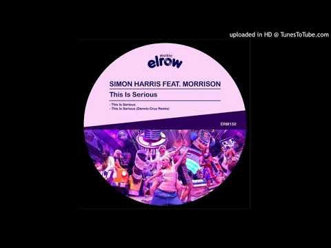 Simon Harris Feat. Morrison - This Is Serious (Dennis Cruz Remix)