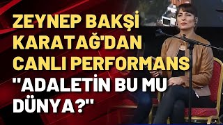 Zeynep Bakşi Karatağ&#39;dan canlı performans &quot;Adaletin Bu Mu Dünya?&quot;