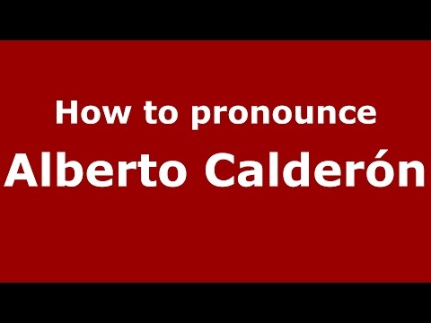 How to pronounce Alberto Calderón (Spanish/Argentina) - PronounceNames.com