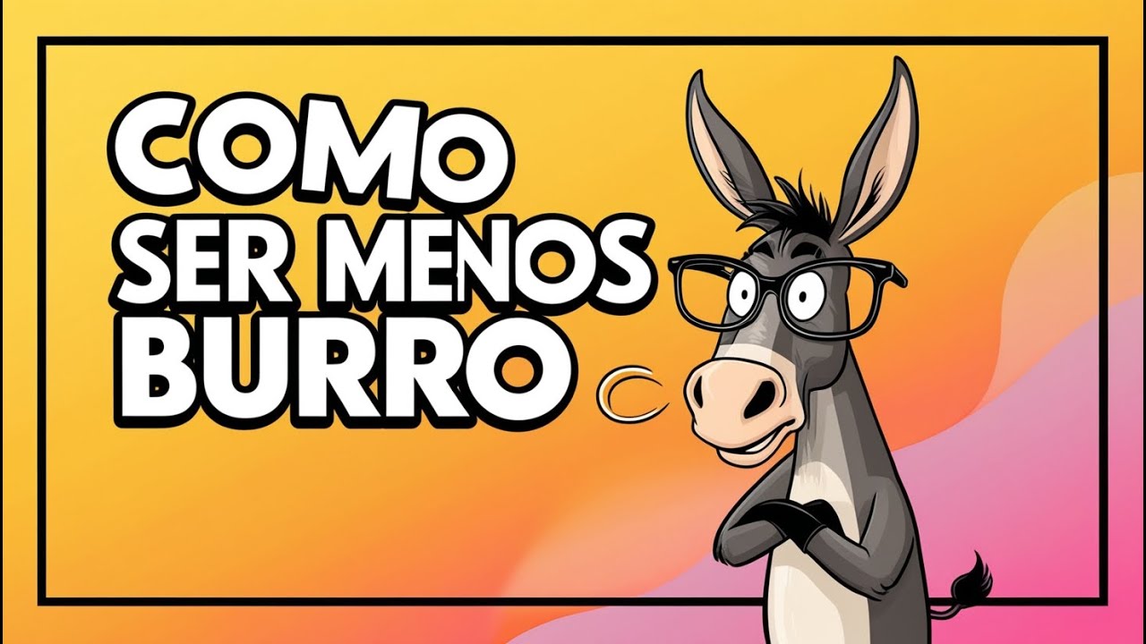 PARANDO DE SER BURRO  -  APRENDA E DOMINE FÁCIL