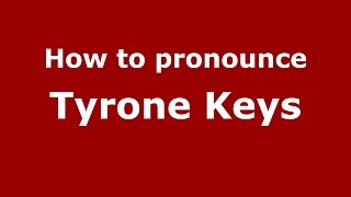 How to pronounce Tyrone Keys