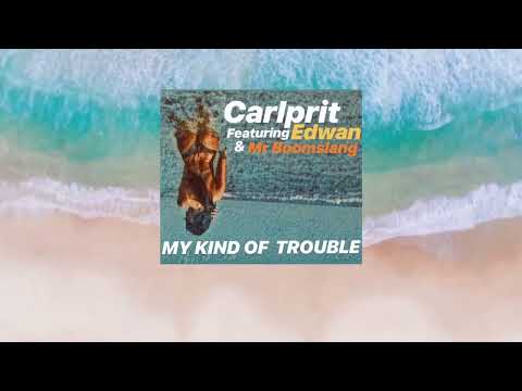 Carlprit Ft Edwan & Kazz Khalif   MY KIND OF TROUBLE