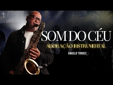 SOM DO CÉU - Louvores Instrumentais - Angelo Torres | Instrumental Saxofone #adoração