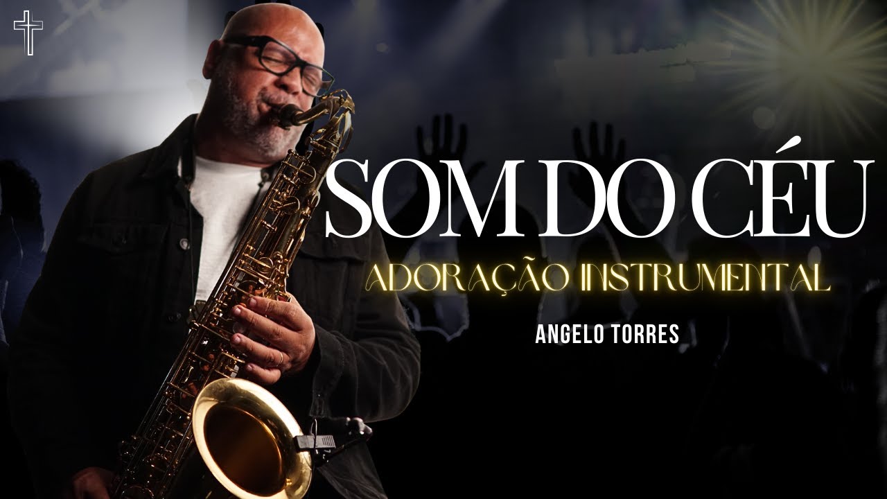 SOM DO CÉU - Louvores Instrumentais - Angelo Torres | Instrumental Saxofone #adoração