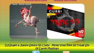 DJ Snake & Junior Senior Vs Curbi - Move Your Feet Vs Triple Six (X-Darek Masup)