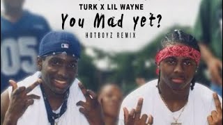 Turk “You Mad Yet”(HotBoys Remix) Ft Lil Wayne