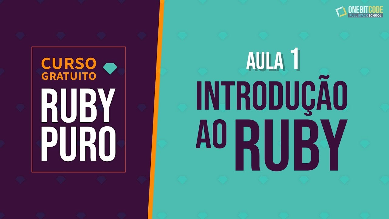 Curso de Ruby - Introdução ao Ruby (Aula 1)