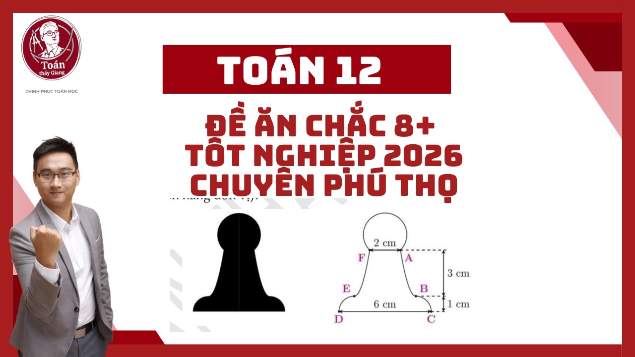 ĐỀ SỐ 28 (THPT CHUYÊN PHÚ THỌ 2026) BUỔI 1