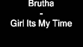 Brutha - Girl Its My Time