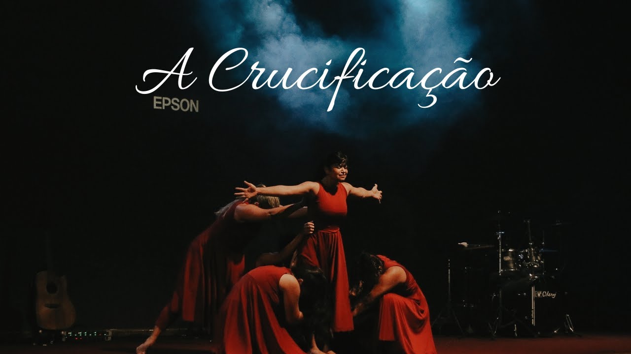 A Crucificação - Coreografia de Páscoa - Relato do sofrimento de Jesus